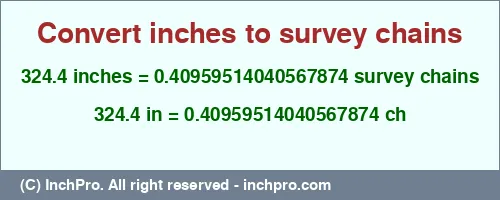Result converting 324.4 inches to ch = 0.40959514040567874 survey chains