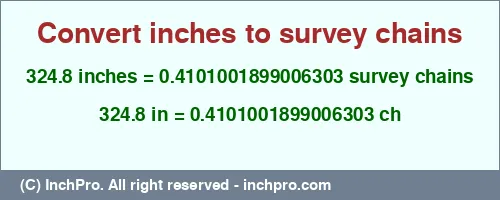 324.8 inches to ch is equal to 0.4101001899006303 (ch) Result converting 324.8 inches to ch = 0.4101001899006303 survey chains