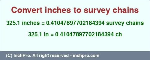 325.1 inches to ch is equal to 0.41047897702184394 (ch) Result converting 325.1 inches to ch = 0.41047897702184394 survey chains