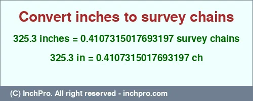 325.3 inches to ch is equal to 0.4107315017693197 (ch) Result converting 325.3 inches to ch = 0.4107315017693197 survey chains