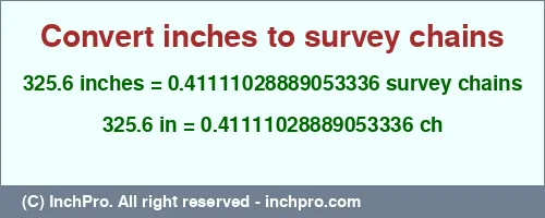 325.6 inches to ch is equal to 0.41111028889053336 (ch) Result converting 325.6 inches to ch = 0.41111028889053336 survey chains