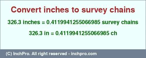 326.3 inches to ch is equal to 0.4119941255066985 (ch) Result converting 326.3 inches to ch = 0.4119941255066985 survey chains