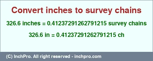 326.6 inches to ch is equal to 0.41237291262791215 (ch) Result converting 326.6 inches to ch = 0.41237291262791215 survey chains
