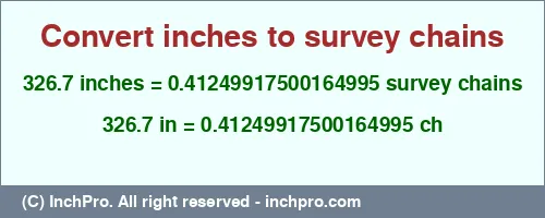326.7 inches to ch is equal to 0.41249917500164995 (ch) Result converting 326.7 inches to ch = 0.41249917500164995 survey chains