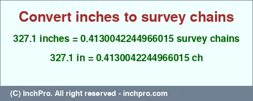 Result converting 327.1 inches to ch = 0.4130042244966015 survey chains
