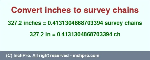 327.2 inches to ch is equal to 0.4131304868703394 (ch) Result converting 327.2 inches to ch = 0.4131304868703394 survey chains