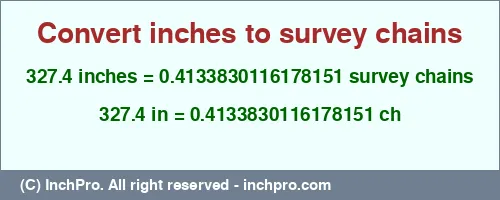 327.4 inches to ch is equal to 0.4133830116178151 (ch) Result converting 327.4 inches to ch = 0.4133830116178151 survey chains
