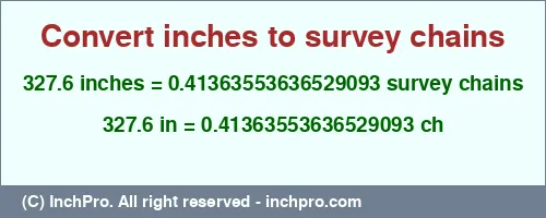 327.6 inches to ch is equal to 0.41363553636529093 (ch) Result converting 327.6 inches to ch = 0.41363553636529093 survey chains