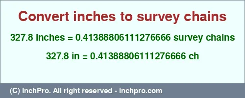 327.8 inches to ch is equal to 0.41388806111276666 (ch) Result converting 327.8 inches to ch = 0.41388806111276666 survey chains