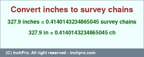 Result converting 327.9 inches to ch = 0.4140143234865045 survey chains