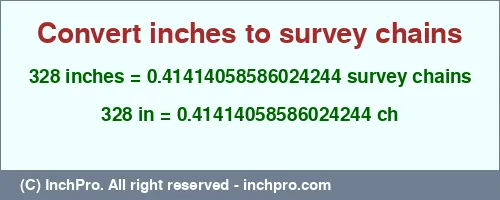 Result converting 328 inches to ch = 0.41414058586024244 survey chains