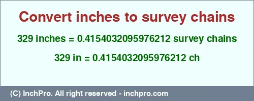 Result converting 329 inches to ch = 0.4154032095976212 survey chains