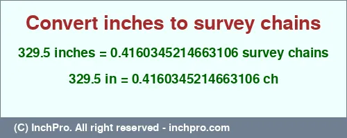 Result converting 329.5 inches to ch = 0.4160345214663106 survey chains
