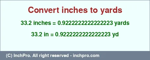 33.2 inches to yd is equal to 0.9222222222222223 (yd) Result converting 33.2 inches to yd = 0.9222222222222223 yards