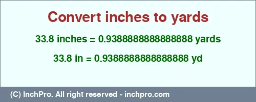 33.8 inches to yd is equal to 0.9388888888888888 (yd) Result converting 33.8 inches to yd = 0.9388888888888888 yards