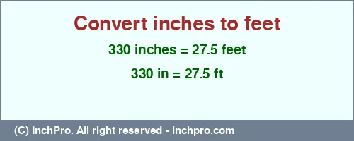 330 inches to ft is equal to 27.5 (ft) Result converting 330 inches to ft = 27.5 feet