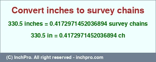 330.5 inches to ch is equal to 0.4172971452036894 (ch) Result converting 330.5 inches to ch = 0.4172971452036894 survey chains