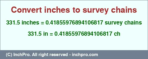331.5 inches to ch is equal to 0.41855976894106817 (ch) Result converting 331.5 inches to ch = 0.41855976894106817 survey chains