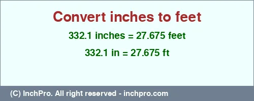 332.1 inches to ft is equal to 27.675 (ft) Result converting 332.1 inches to ft = 27.675 feet