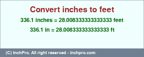 336.1 inches to ft is equal to 28.008333333333333 (ft) Result converting 336.1 inches to ft = 28.008333333333333 feet