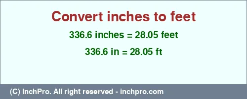 336.6 inches to ft is equal to 28.05 (ft) Result converting 336.6 inches to ft = 28.05 feet