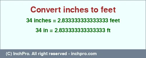 34 inches to ft is equal to 2.833333333333333 (ft) Result converting 34 inches to ft = 2.833333333333333 feet