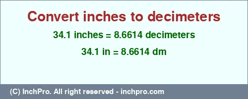 34.1 inches to dm is equal to 8.6614 (dm) Result converting 34.1 inches to dm = 8.6614 decimeters