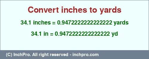 34.1 inches to yd is equal to 0.9472222222222222 (yd) Result converting 34.1 inches to yd = 0.9472222222222222 yards