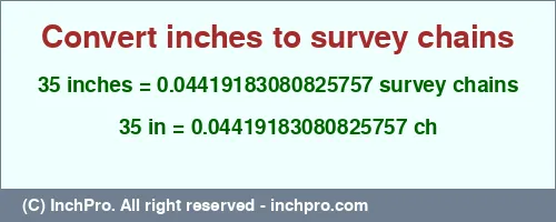 Result converting 35 inches to ch = 0.04419183080825757 survey chains