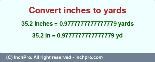 35.2 inches to yd is equal to 0.9777777777777779 (yd) Result converting 35.2 inches to yd = 0.9777777777777779 yards