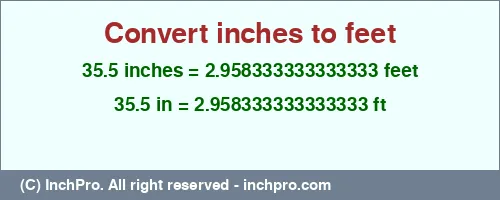 35.5 inches to ft is equal to 2.958333333333333 (ft) Result converting 35.5 inches to ft = 2.958333333333333 feet