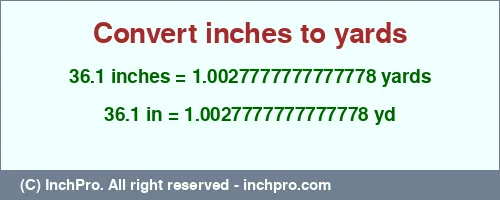36.1 inches to yd is equal to 1.0027777777777778 (yd) Result converting 36.1 inches to yd = 1.0027777777777778 yards