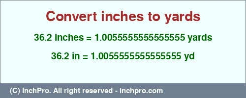36.2 inches to yd is equal to 1.0055555555555555 (yd) Result converting 36.2 inches to yd = 1.0055555555555555 yards