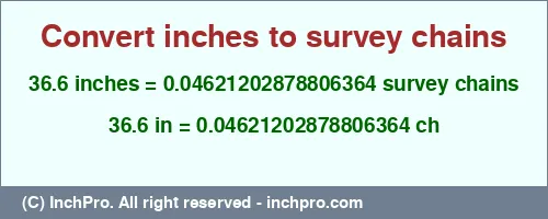 Result converting 36.6 inches to ch = 0.04621202878806364 survey chains