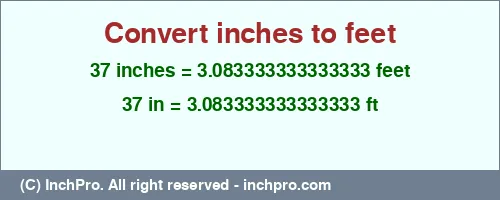 37 inches to ft is equal to 3.083333333333333 (ft) Result converting 37 inches to ft = 3.083333333333333 feet