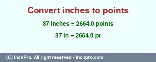 Result converting 37 inches to pt = 2664.0 points