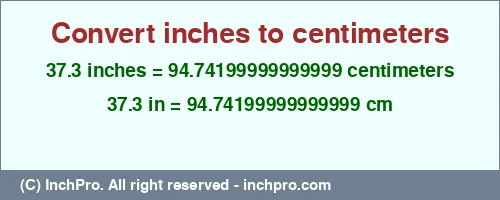 37.3 inches to cm is equal to 94.74199999999999 (cm) Result converting 37.3 inches to cm = 94.74199999999999 centimeters