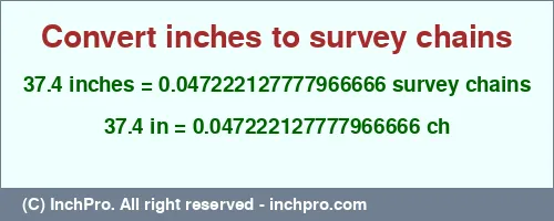 37.4 inches to ch is equal to 0.047222127777966666 (ch) Result converting 37.4 inches to ch = 0.047222127777966666 survey chains