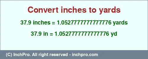 Result converting 37.9 inches to yd = 1.0527777777777776 yards
