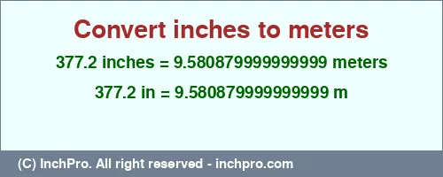 377.2 inches to m is equal to 9.580879999999999 (m) Result converting 377.2 inches to m = 9.580879999999999 meters