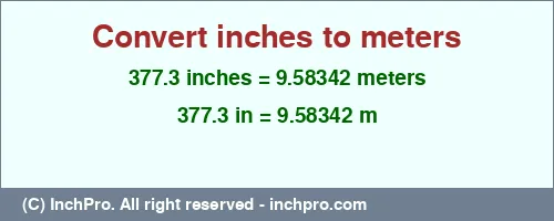 377.3 inches to m is equal to 9.58342 (m) Result converting 377.3 inches to m = 9.58342 meters