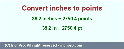 38.2 inches to pt is equal to 2750.4 (pt) Result converting 38.2 inches to pt = 2750.4 points