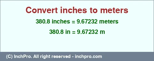 380.8 inches to m is equal to 9.67232 (m) Result converting 380.8 inches to m = 9.67232 meters