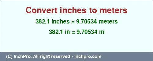 382.1 inches to m is equal to 9.70534 (m) Result converting 382.1 inches to m = 9.70534 meters