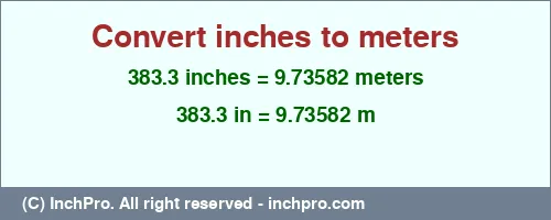 383.3 inches to m is equal to 9.73582 (m) Result converting 383.3 inches to m = 9.73582 meters