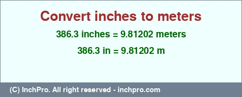 386.3 inches to m is equal to 9.81202 (m) Result converting 386.3 inches to m = 9.81202 meters