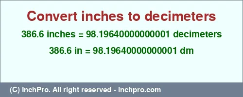 386.6 inches to dm is equal to 98.19640000000001 (dm) Result converting 386.6 inches to dm = 98.19640000000001 decimeters