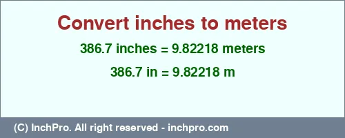386.7 inches to m is equal to 9.82218 (m) Result converting 386.7 inches to m = 9.82218 meters