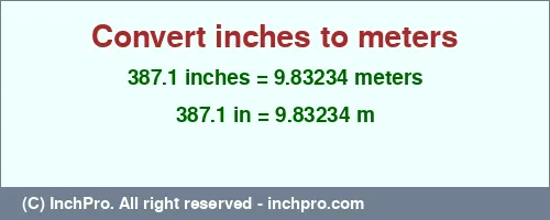 Result converting 387.1 inches to m = 9.83234 meters