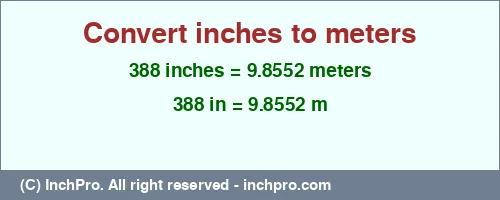 388 inches to m is equal to 9.8552 (m) Result converting 388 inches to m = 9.8552 meters